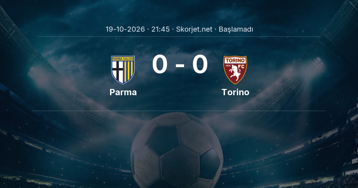 Parma - Torino Maçı Muhtemel 11’leri ve Detayları