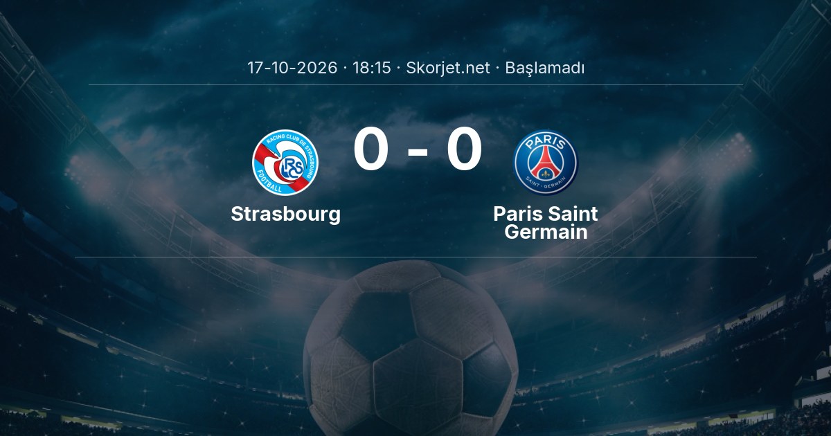 Strasbourg - Paris Saint Germain Maçı Öncesi Kadrolar ve Maç Bilgileri