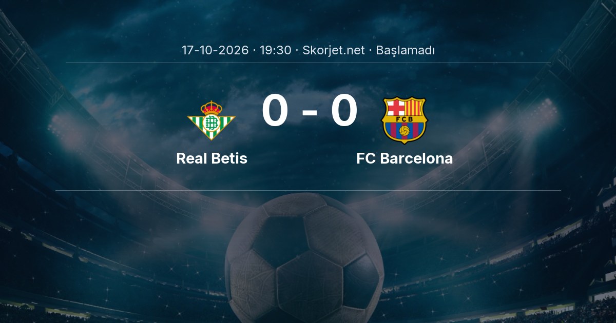 Real Betis - FC Barcelona Maçı Muhtemel 11’leri ve Detayları