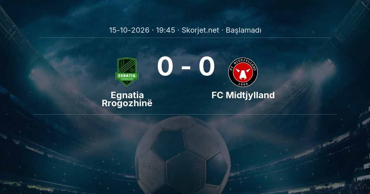 Egnatia Rrogozhinë - FC Midtjylland Maçı Öncesi Kadrolar ve Maç Bilgileri
