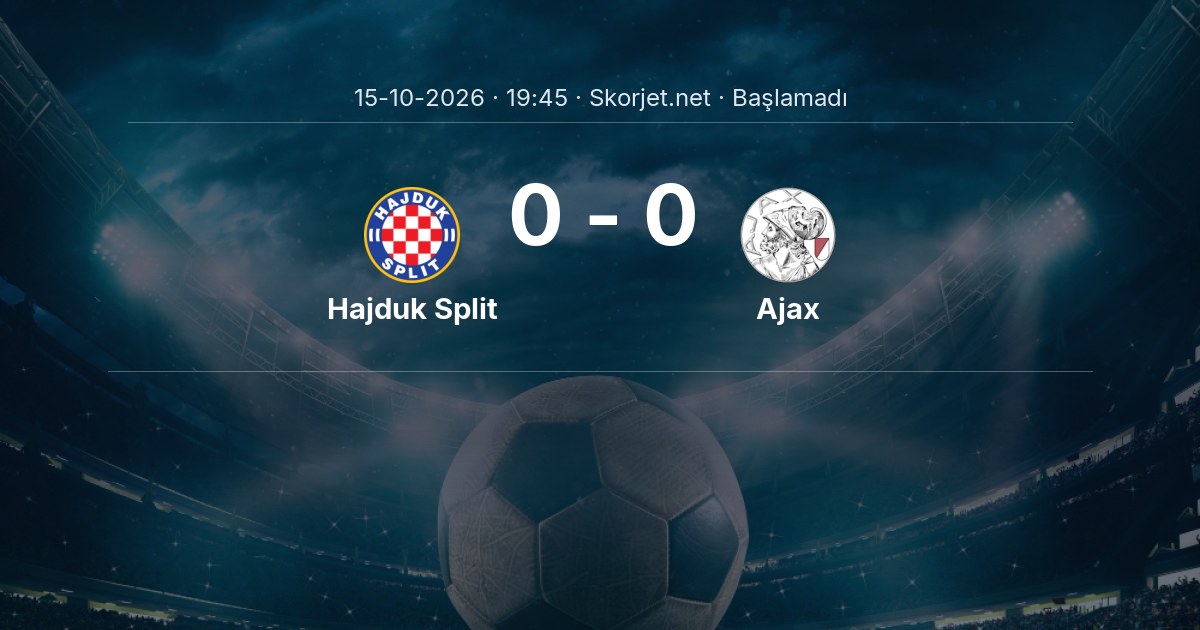 Hajduk Split - Ajax Maçı Öncesi Kadrolar ve Maç Bilgileri