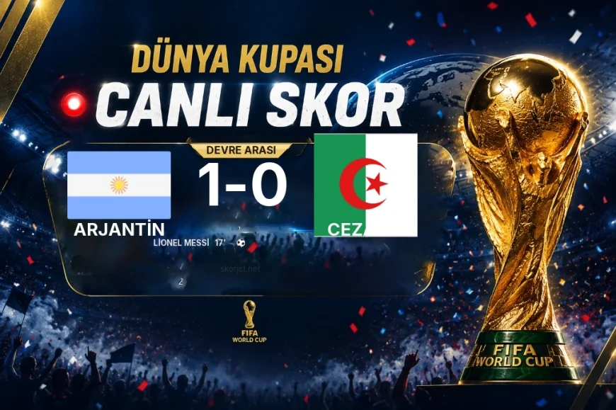 Arjantin - Cezayir: İlk 45 Dakika 1-0
