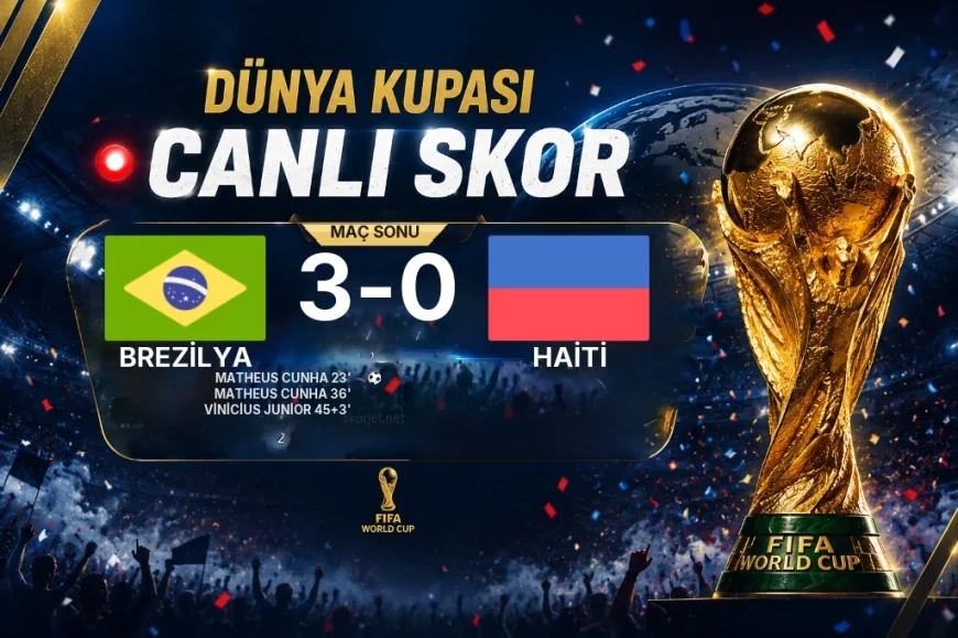 2026 Dünya Kupası Grup D maçı | Brezilya 3-0 Haiti sonucu