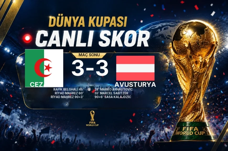 2026 Dünya Kupası Grup J maçı | Cezayir 3-3 Avusturya sonucu