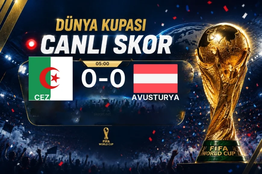 Dünya Kupası: Cezayir – Avusturya maçı öncesi son durum