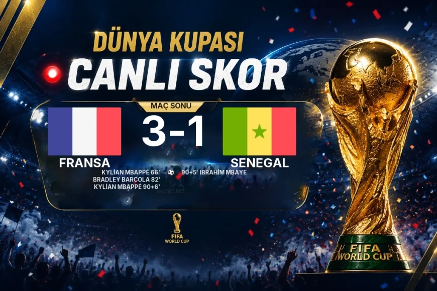 Fransa 3-1 Senegal — Dünya Kupası maç sonucu
