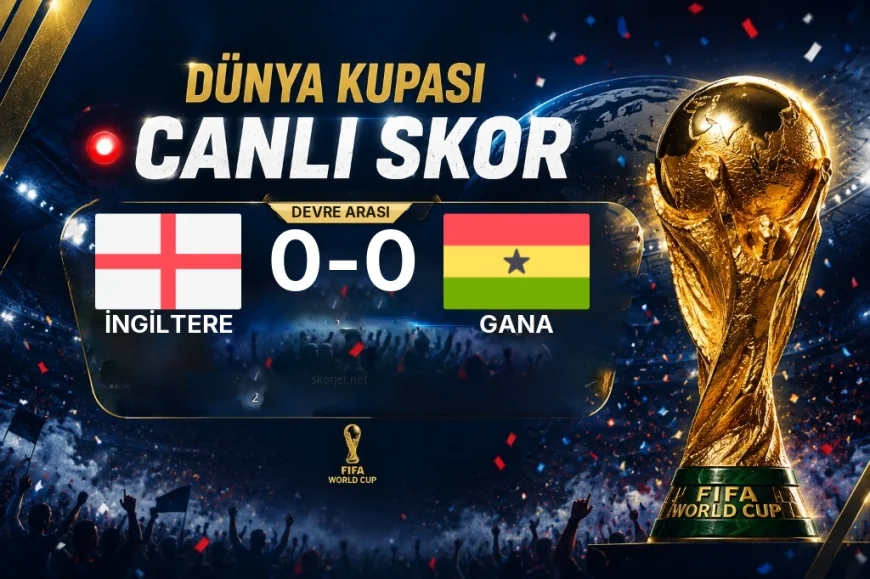 İngiltere - Gana Maçında Devre Arası