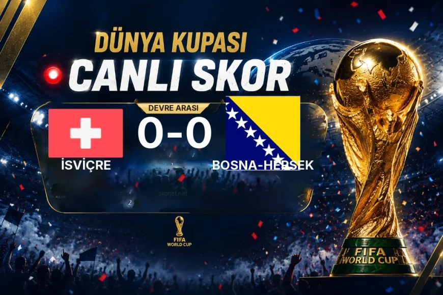 İsviçre - Bosna-Hersek: İlk 45 Dakika 0-0