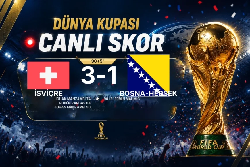 CANLI SKOR - Dünya Kupası: İsviçre 3 - Bosna-Hersek 1 (Maç devam ediyor)