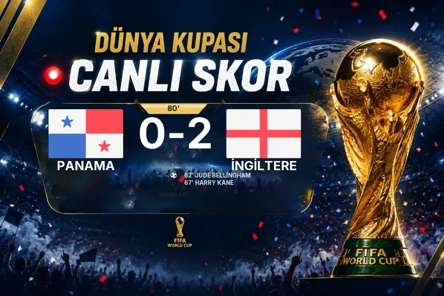 CANLI SKOR - Dünya Kupası: Panama 0 - İngiltere 2 (Maç devam ediyor)