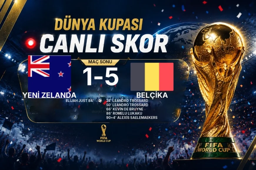 2026 Dünya Kupası Grup H maçı | Yeni Zelanda 1-5 Belçika sonucu