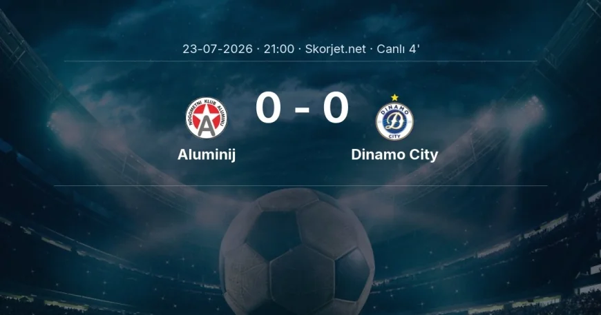 Avrupa Konferans Ligi: Aluminij - Dinamo City maçı başladı