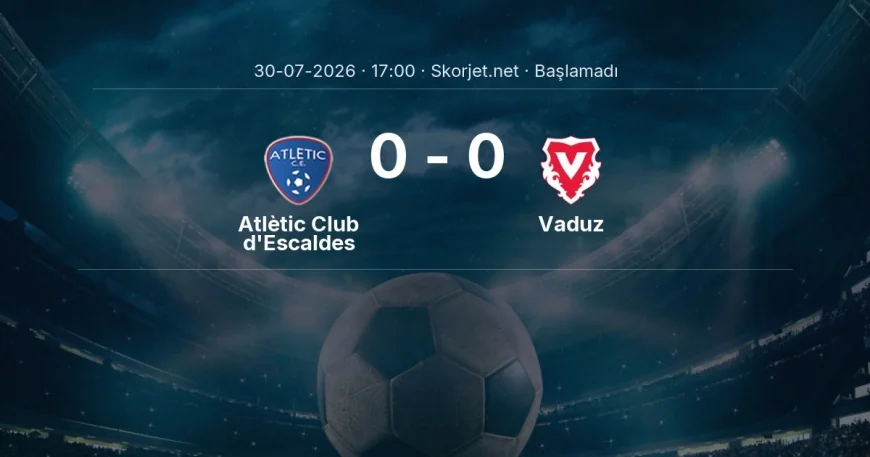 Avrupa Konferans Ligi: Atlètic Club d'Escaldes - Vaduz maç bilgileri