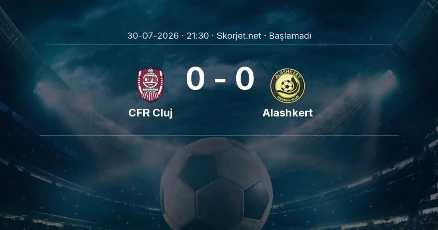 Avrupa Konferans Ligi: CFR Cluj - Alashkert maç bilgileri