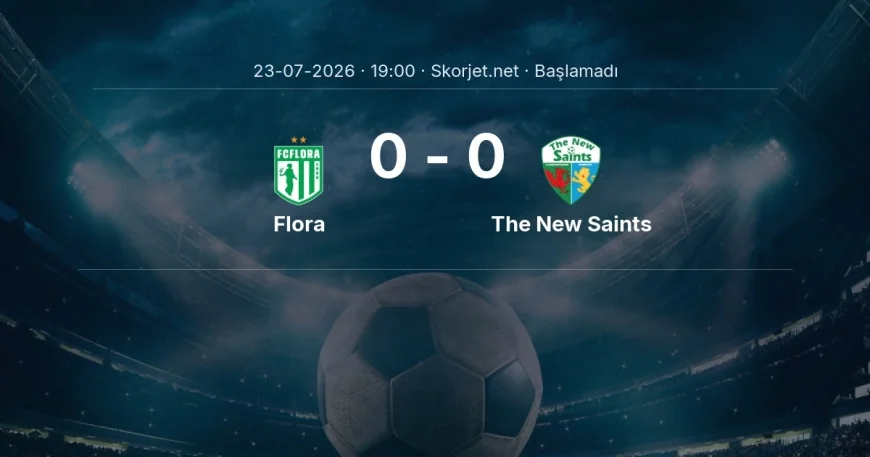 Avrupa Konferans Ligi: Flora - The New Saints kadro ve maç öncesi