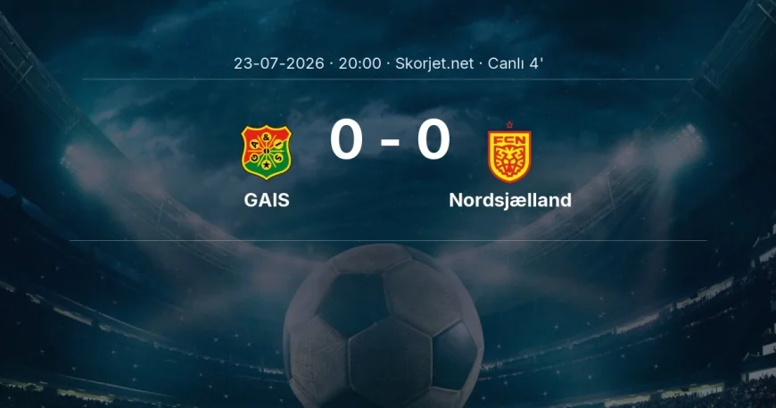 MAÇ BAŞLADI | GAIS - Nordsjælland