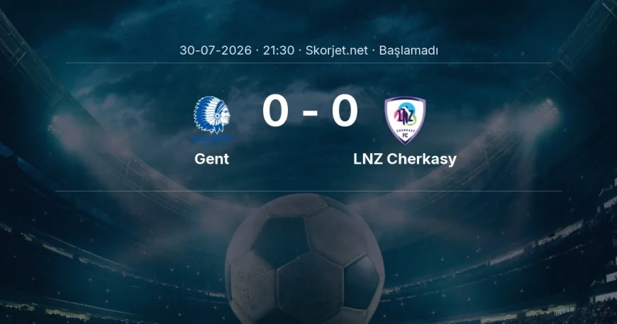 Gent - LNZ Cherkasy maçı ne zaman, saat kaçta? | Avrupa Konferans Ligi