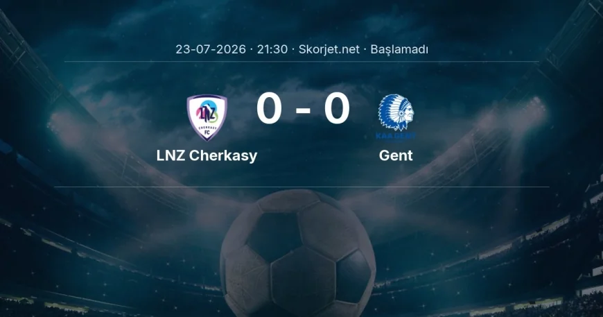 LNZ Cherkasy - Gent maçı ne zaman, saat kaçta? | Avrupa Konferans Ligi