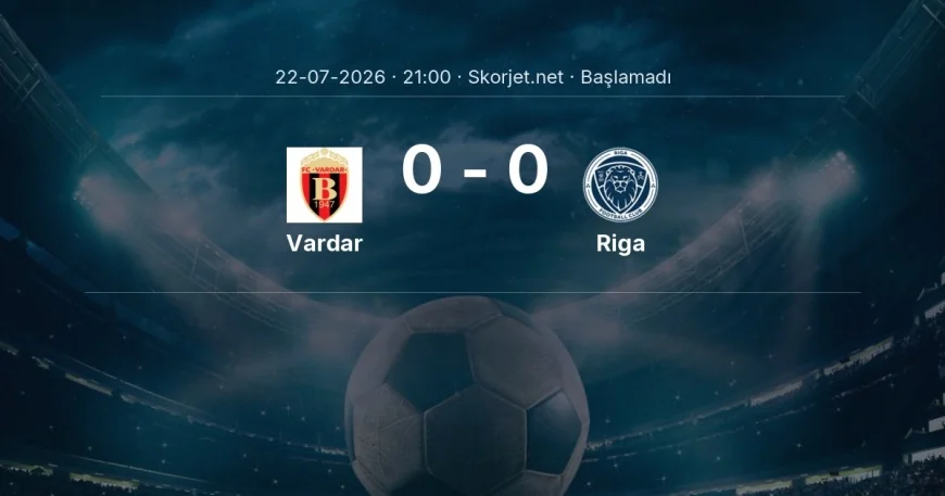 Vardar - Riga muhtemel ilk 11'ler | Avrupa Konferans Ligi