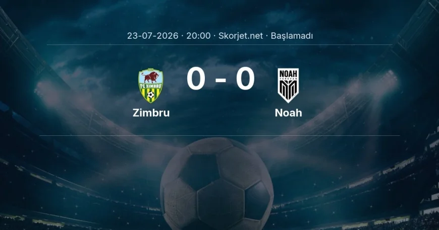 Zimbru - Noah maçı ne zaman, saat kaçta? | Avrupa Konferans Ligi