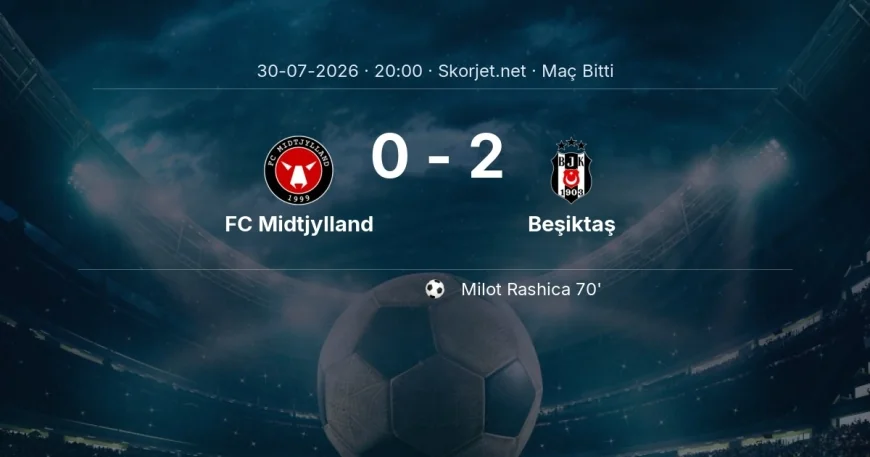 Avrupa Ligi | FC Midtjylland 0-2 Beşiktaş sonucu