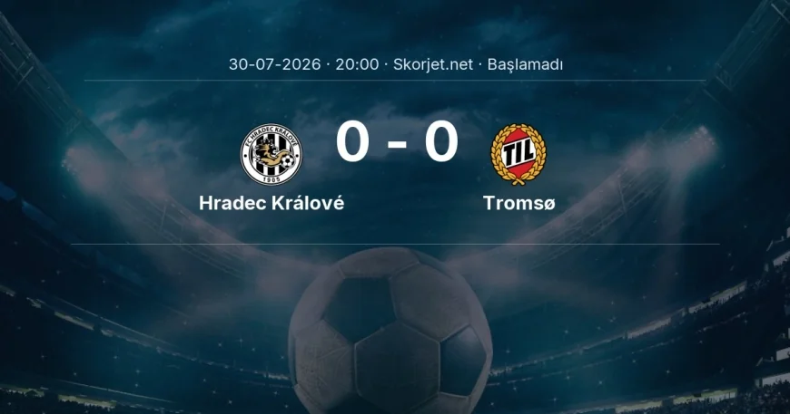 Hradec Králové - Tromsø maçı öncesi | Avrupa Ligi