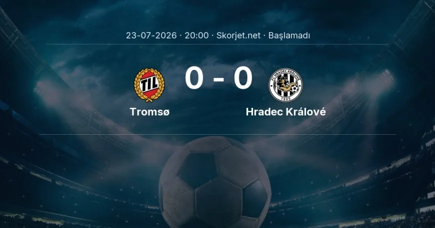 Tromsø - Hradec Králové maçı ne zaman, saat kaçta? | Avrupa Ligi