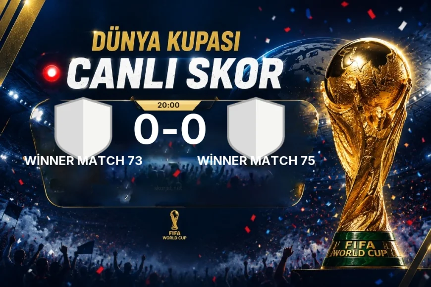 Dünya Kupası: Winner Match 73 - Winner Match 75 maçı öncesi son durum