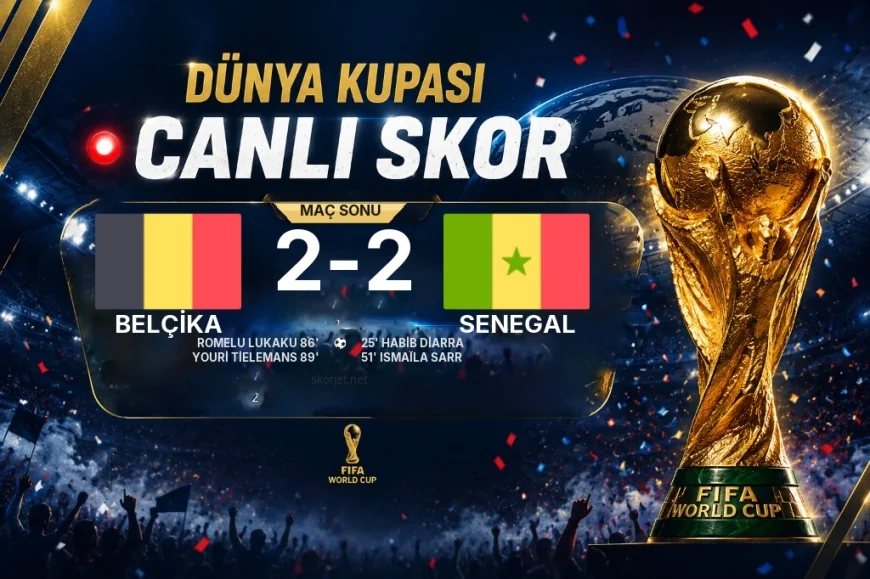 Belçika 2-2 Senegal - Dünya Kupası maç sonucu