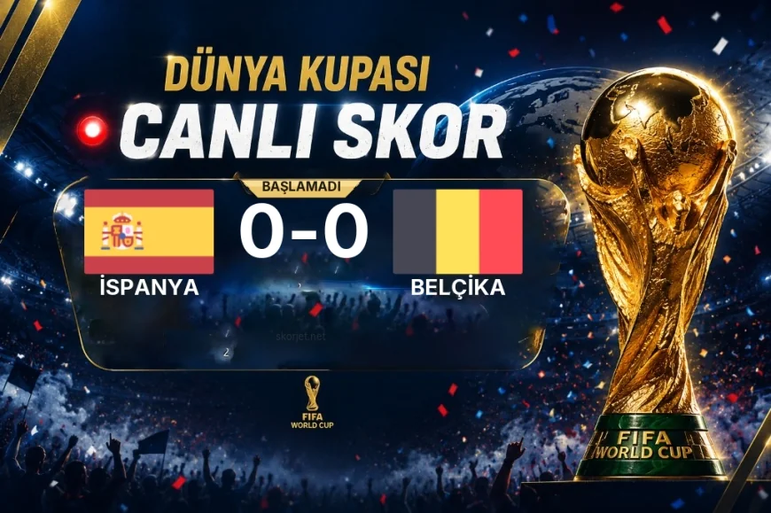 Dünya Kupası: İspanya - Belçika maçı öncesi son durum