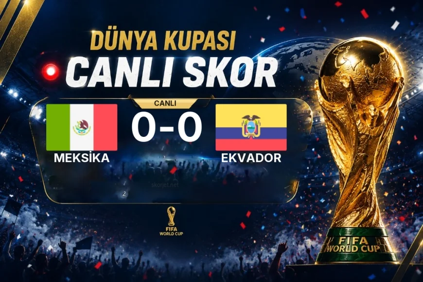 Dünya Kupası: Meksika - Ekvador maçı öncesi son durum