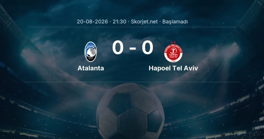 Atalanta - Hapoel Tel Aviv maçı ne zaman, saat kaçta? | Avrupa Konferans Ligi