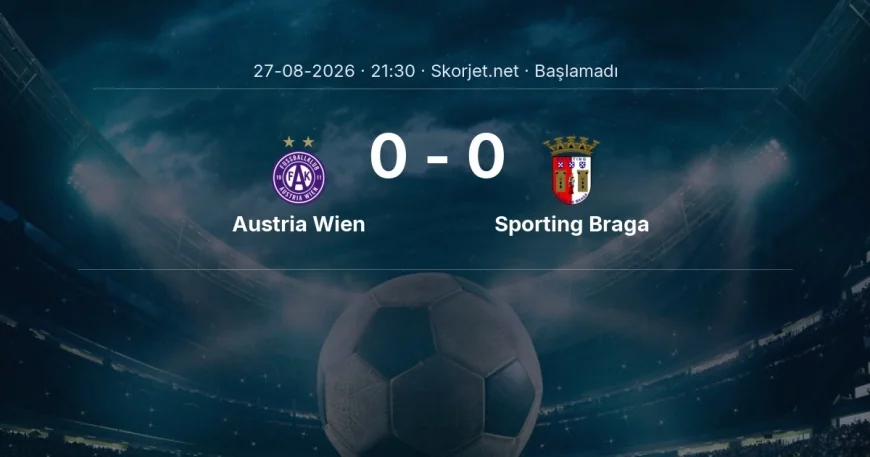 Austria Wien - Sporting Braga maçı öncesi | Avrupa Konferans Ligi