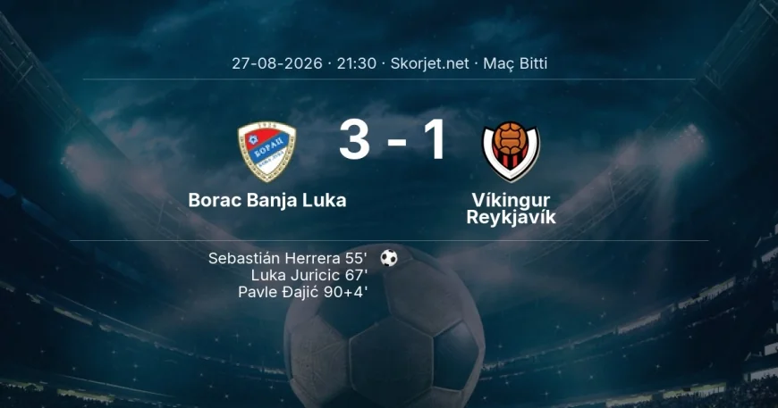 Avrupa Konferans Ligi | Borac Banja Luka 3-1 Víkingur Reykjavík sonucu