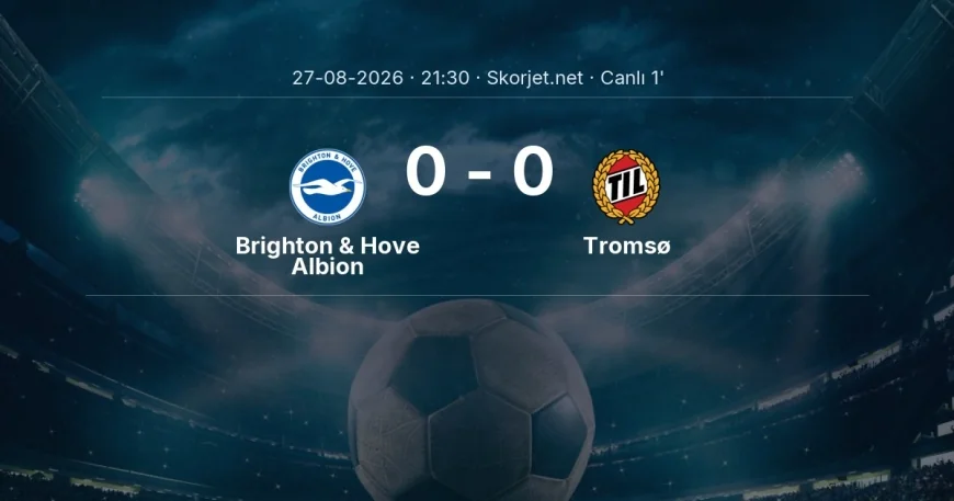 MAÇ BAŞLADI | Brighton & Hove Albion - Tromsø