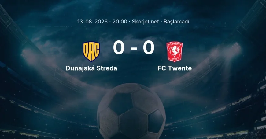 Avrupa Konferans Ligi: Dunajská Streda - FC Twente maç bilgileri