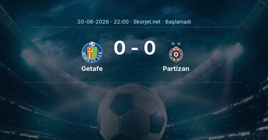 Getafe - Partizan muhtemel ilk 11'ler | Avrupa Konferans Ligi