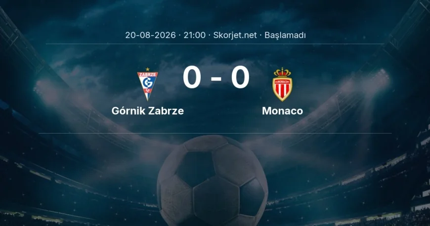 Avrupa Konferans Ligi: Górnik Zabrze - Monaco maç bilgileri