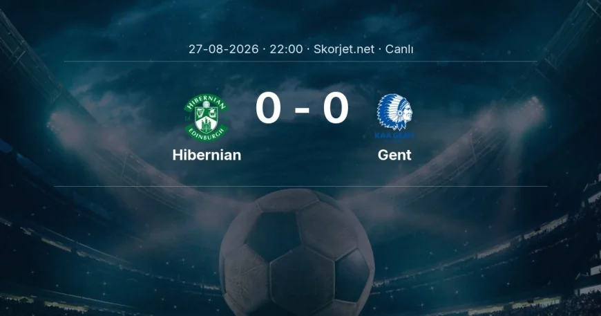 Hibernian - Gent maçı başladı | Avrupa Konferans Ligi