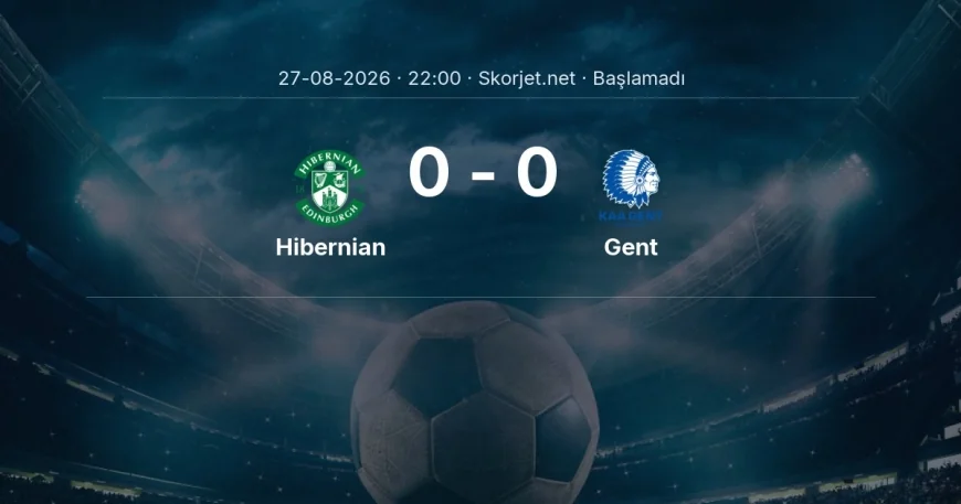 Avrupa Konferans Ligi: Hibernian - Gent maç bilgileri