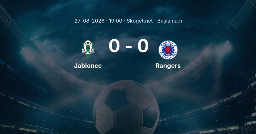 Jablonec - Rangers maçı ne zaman, saat kaçta? | Avrupa Konferans Ligi