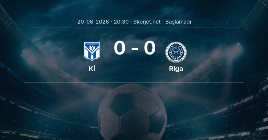 Avrupa Konferans Ligi: KÍ - Riga maç bilgileri