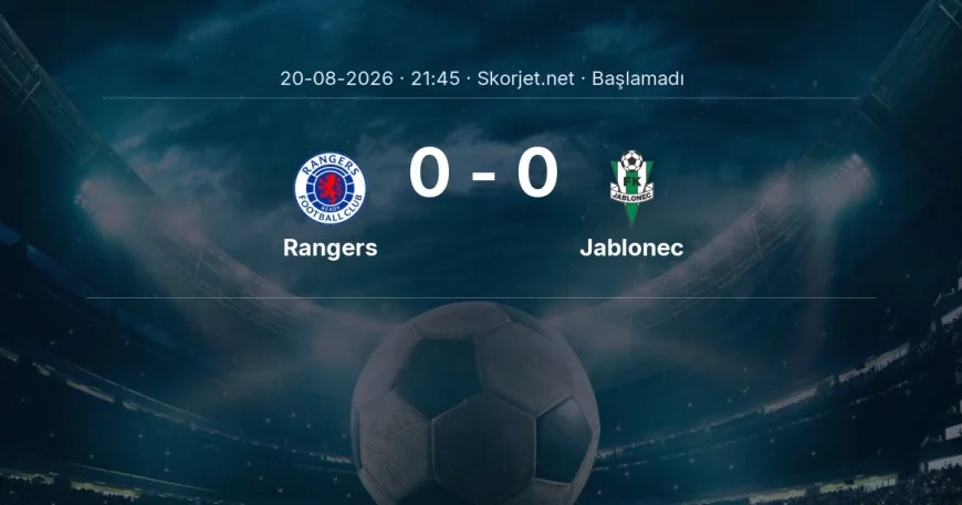 Rangers - Jablonec maçı ne zaman, saat kaçta? | Avrupa Konferans Ligi