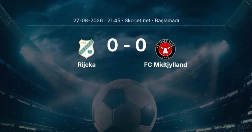 Rijeka - FC Midtjylland maçı ne zaman, saat kaçta? | Avrupa Konferans Ligi