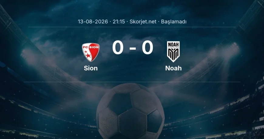 Avrupa Konferans Ligi: Sion - Noah maç bilgileri