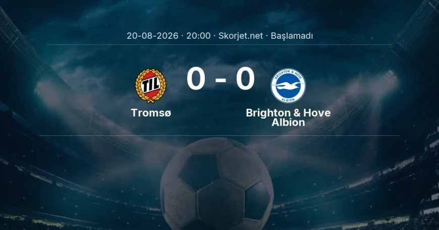 Tromsø - Brighton & Hove Albion maçı ne zaman, saat kaçta? | Avrupa Konferans Ligi