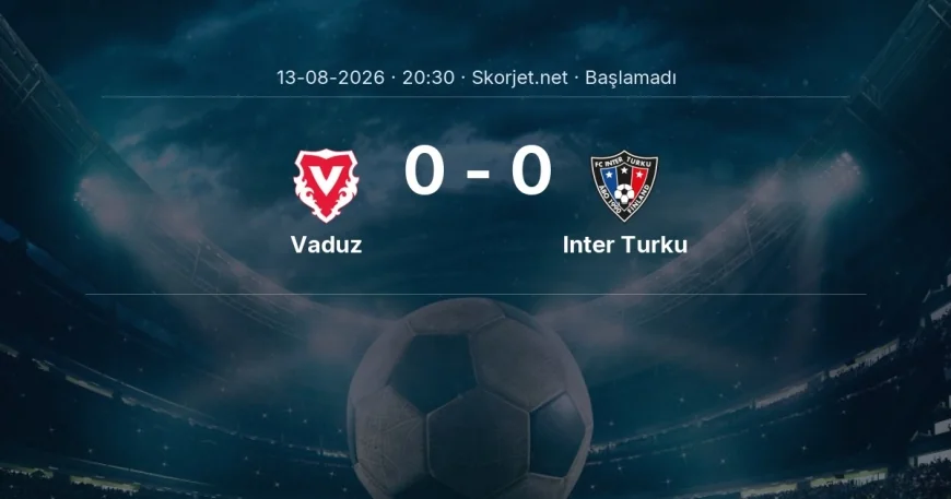 Avrupa Konferans Ligi: Vaduz - Inter Turku maç bilgileri
