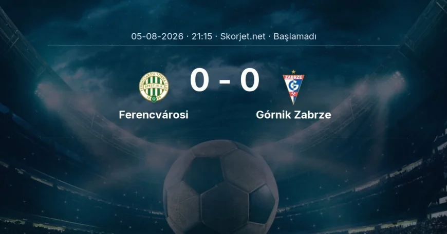 Ferencvárosi - Górnik Zabrze maçı ne zaman, saat kaçta? | Avrupa Ligi