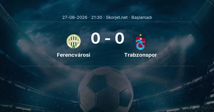 Ferencvárosi - Trabzonspor maçı öncesi | Avrupa Ligi