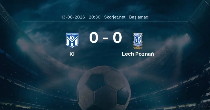 KÍ - Lech Poznań maçı öncesi | Avrupa Ligi